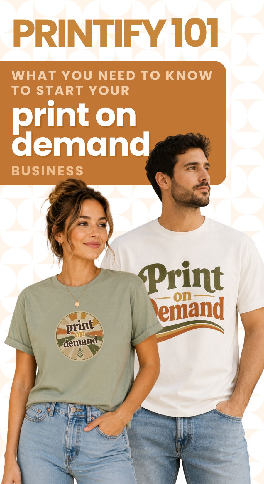 A woman and a man model t-shirts with print on demand designs. Above them, text reads: Printify 101: What you need to know to start your print on demand business. Geometric patterned background.