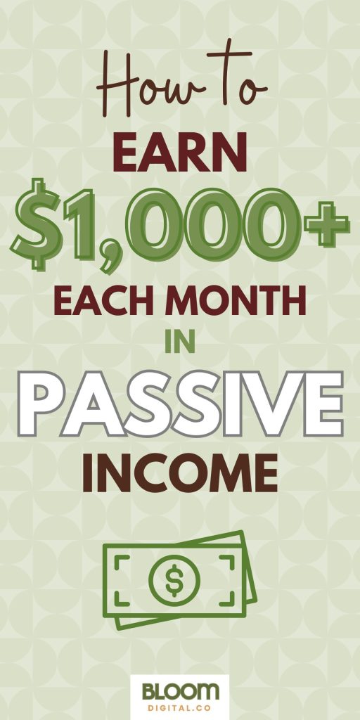 12 Passive Income Ideas to Earn at Least $1,000 Each Month - Bloom Digital