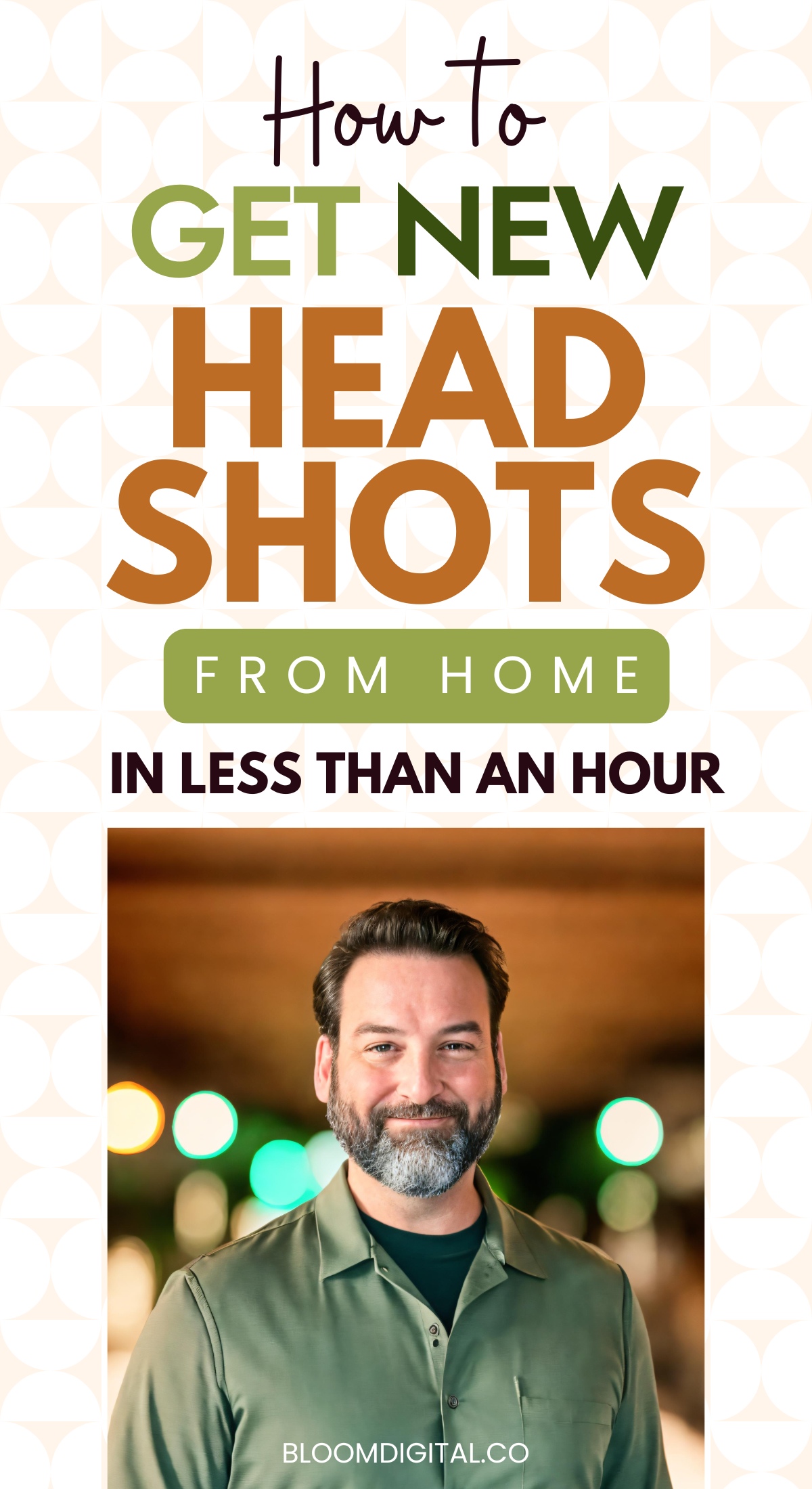 A man with a beard and a warm smile is posing for a headshot. The text reads, How to Get New Headshots from Home in Less Than an Hour, with the caption bloomdigital.co. The background is softly blurred with bokeh lights.